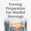 Evening Preparation for Mindful Mornings - Checklist