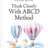 Think Clearly with ABCD Method - Guide
