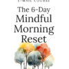 The 6-Day Mindful Morning Reset - Mini-Course