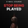 Stop-Being-Played---Mini-Course